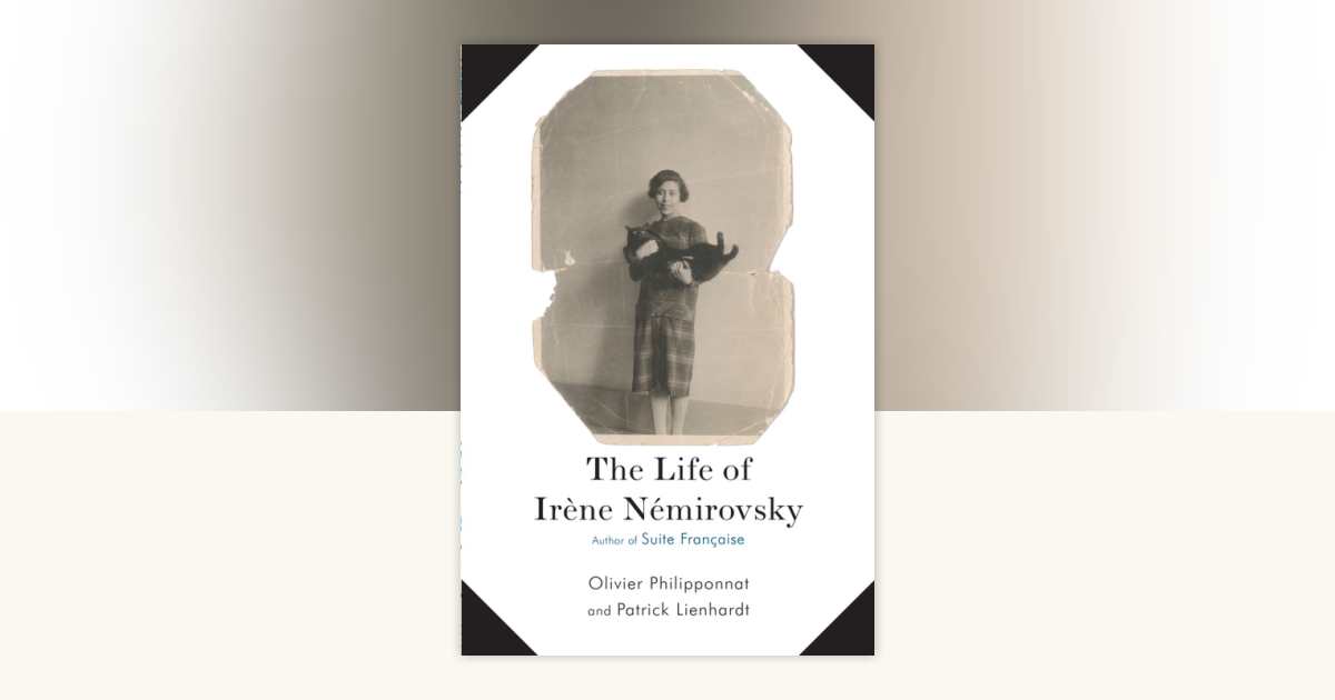 The Life of Irene Nemirovsky by Olivier Philipponnat, Patrick Lienhardt ...