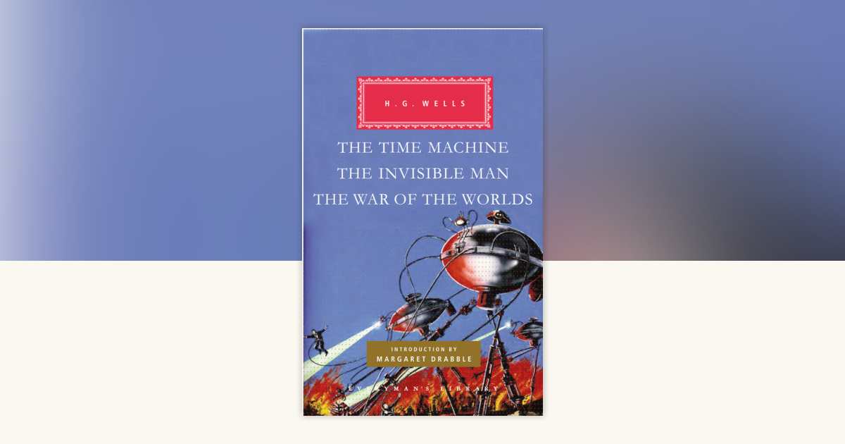The Time Machine, The Invisible Man, The War of the Worlds by