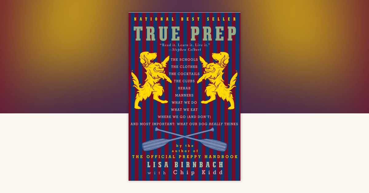 TRUE PREP オフィシャル・プレッピー・ハンドブック True Prep: It's a Whole New Old World: Birnbach, Lisa, Kidd, Chip