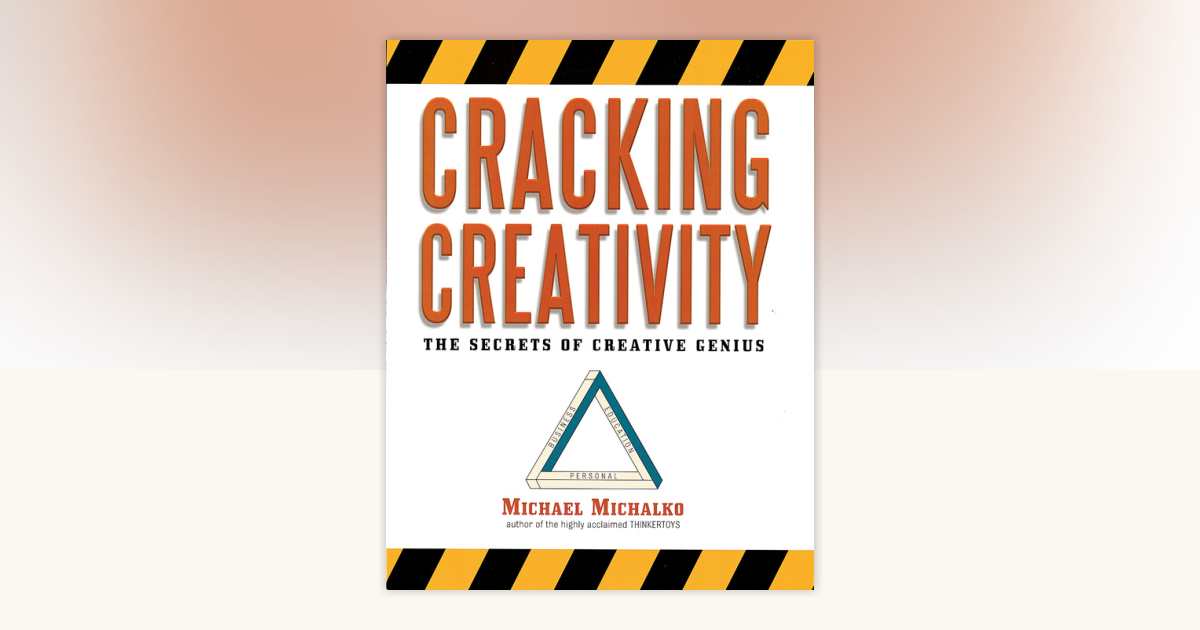 Cracking Creativity by Michael Michalko: 9780307790361 ...