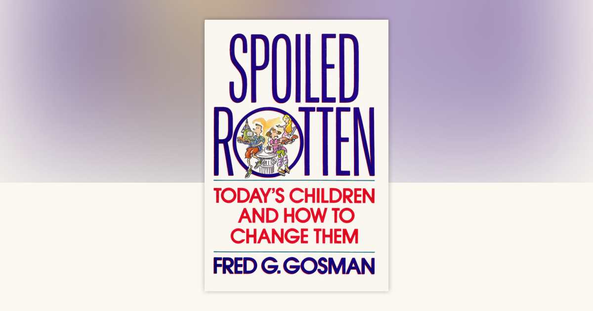 Spoiled Rotten by Fred G. Gosman: 9780307831170 | PenguinRandomHouse ...