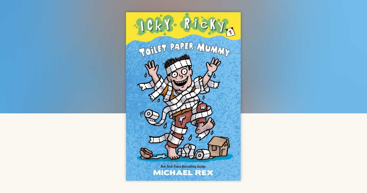 Icky Ricky #1: Toilet Paper Mummy by Michael Rex: 9780307931672 ...