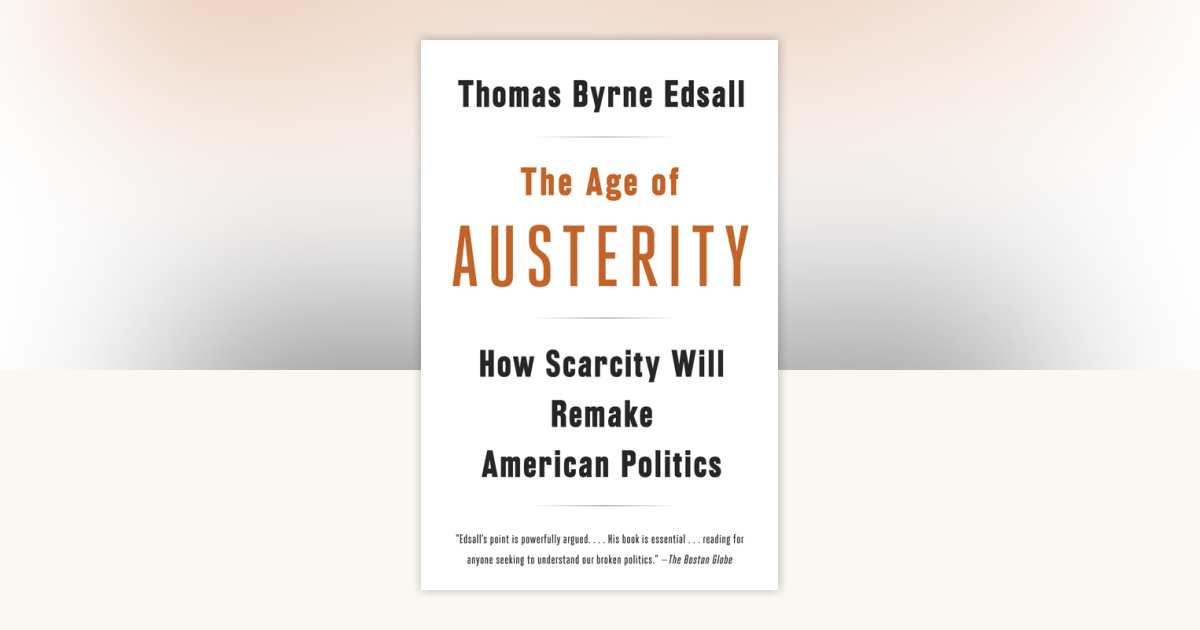 The Age of Austerity by Thomas Byrne Edsall: 9780307946454 ...