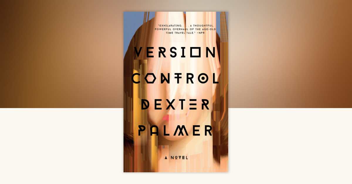 Version Control by Dexter Palmer: 9780307950352 | PenguinRandomHouse ...