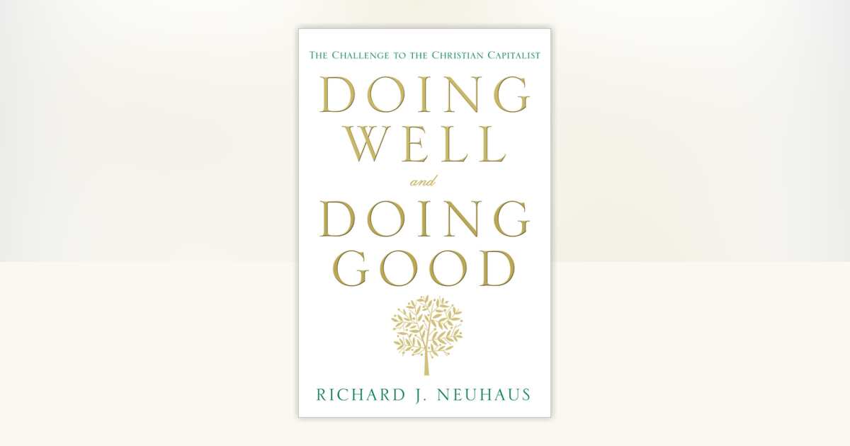 Doing Well and Doing Good by Richard J. Neuhaus: 9780307955623 ...