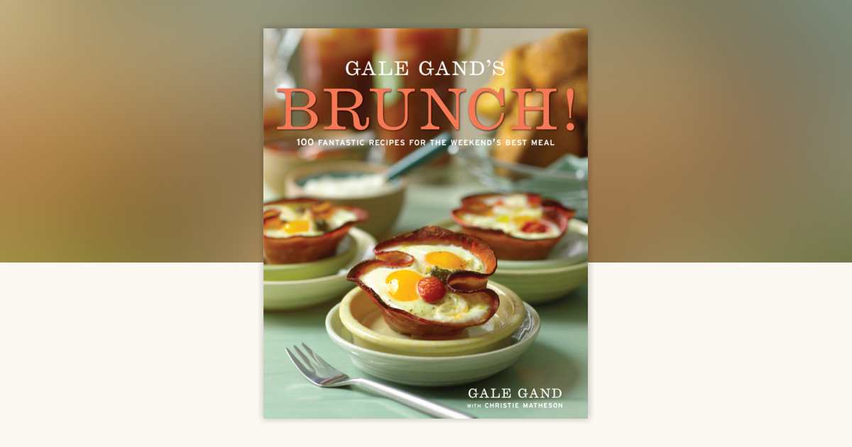 Gale Gand's Brunch! by Gale Gand, Christie Matheson: 9780307956118 ...