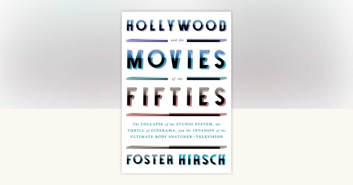 Hollywood and the Movies of the Fifties by Foster Hirsch
