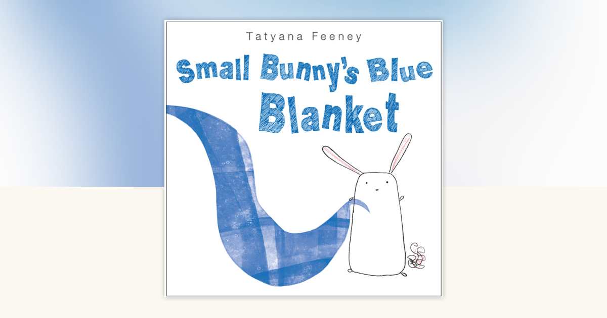 Small Bunny's Blue Blanket by Tatyana Feeney: 9780307974921