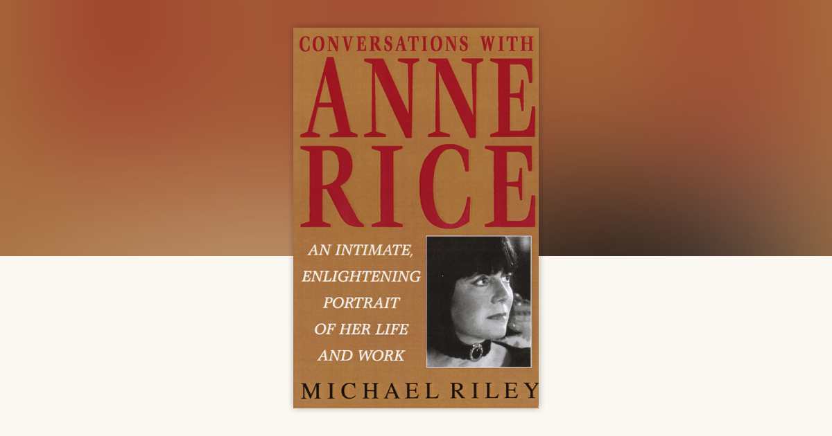 Conversations with Anne Rice by Michael Riley: 9780345396365 ...