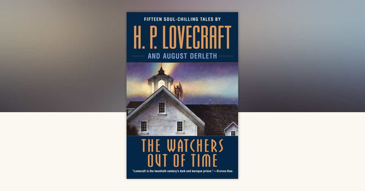 The Watchers Out of Time by H. P. Lovecraft, August Derleth 