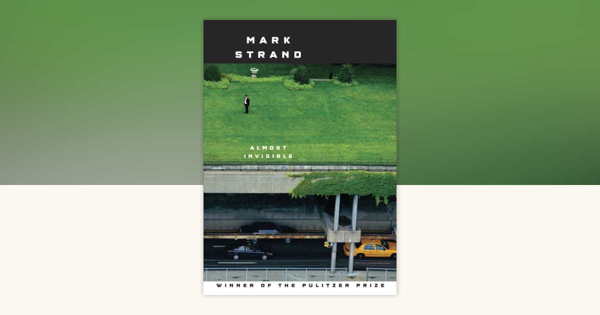Almost Invisible by Mark Strand: 9780375712180 | PenguinRandomHouse.com ...