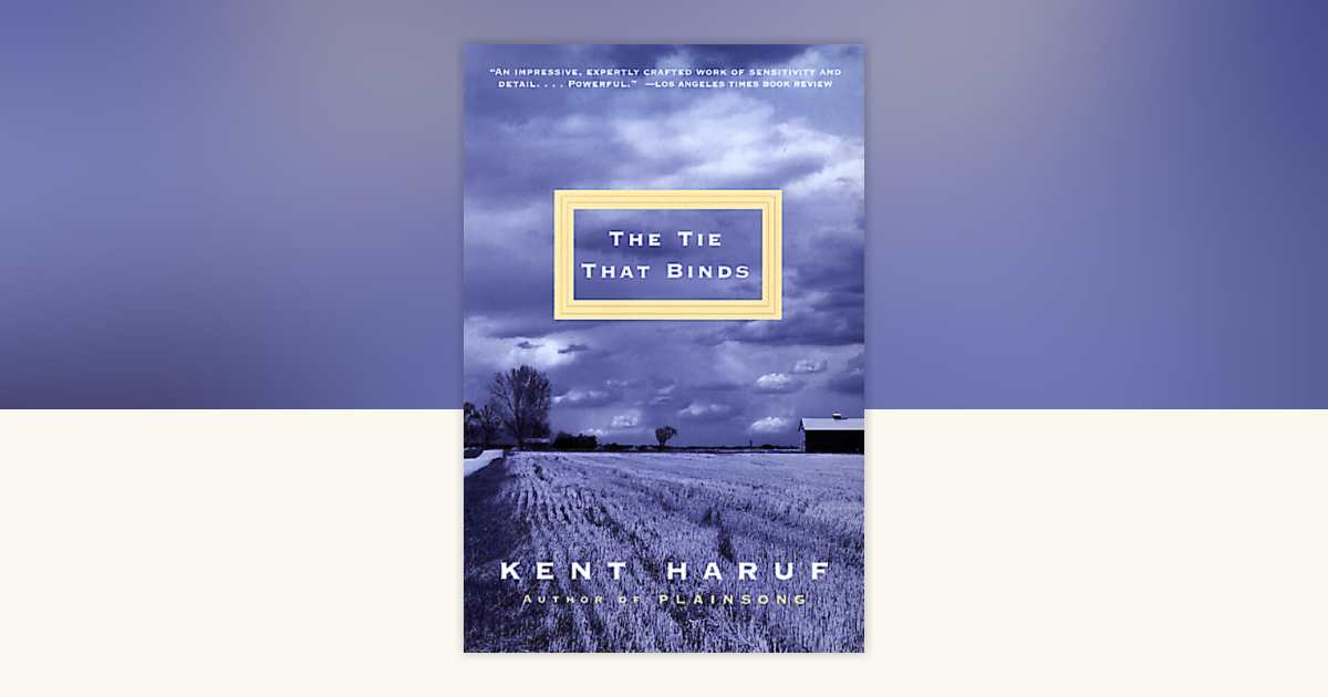 The Tie That Binds by Kent Haruf 9780375724381 PenguinRandomHouse