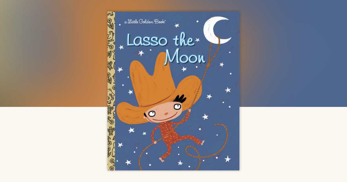 Lasso the Moon by Trish Holland: 9780375832895 | PenguinRandomHouse.com ...