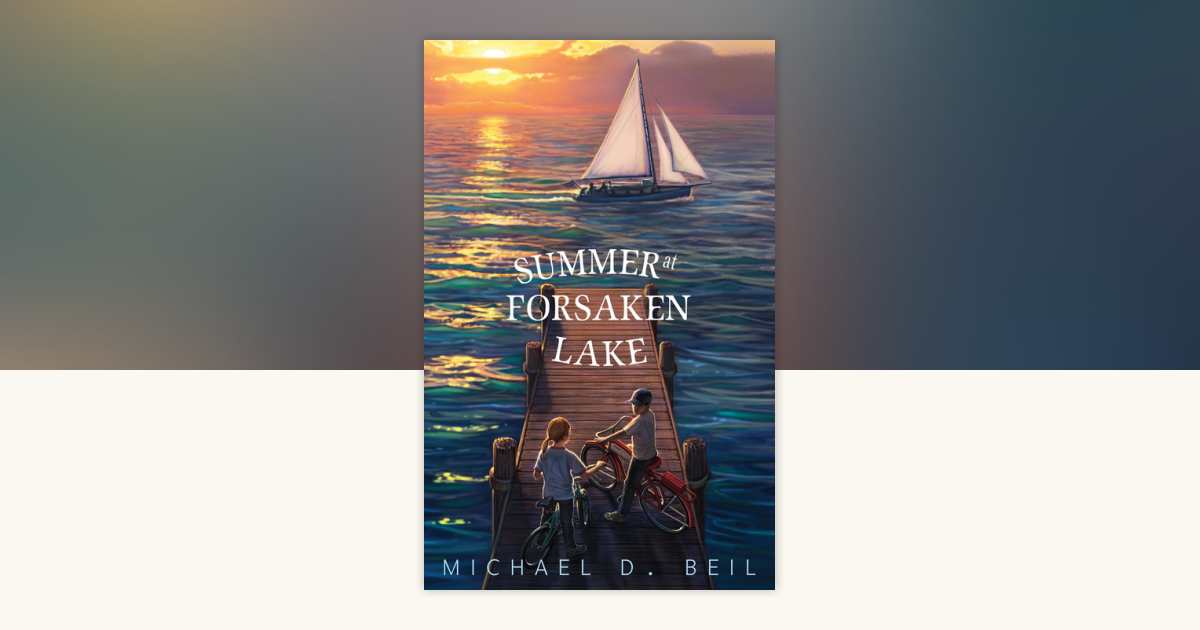 Summer at Forsaken Lake by Michael D. Beil: 9780375897917 | PenguinRandomHouse.com: Books