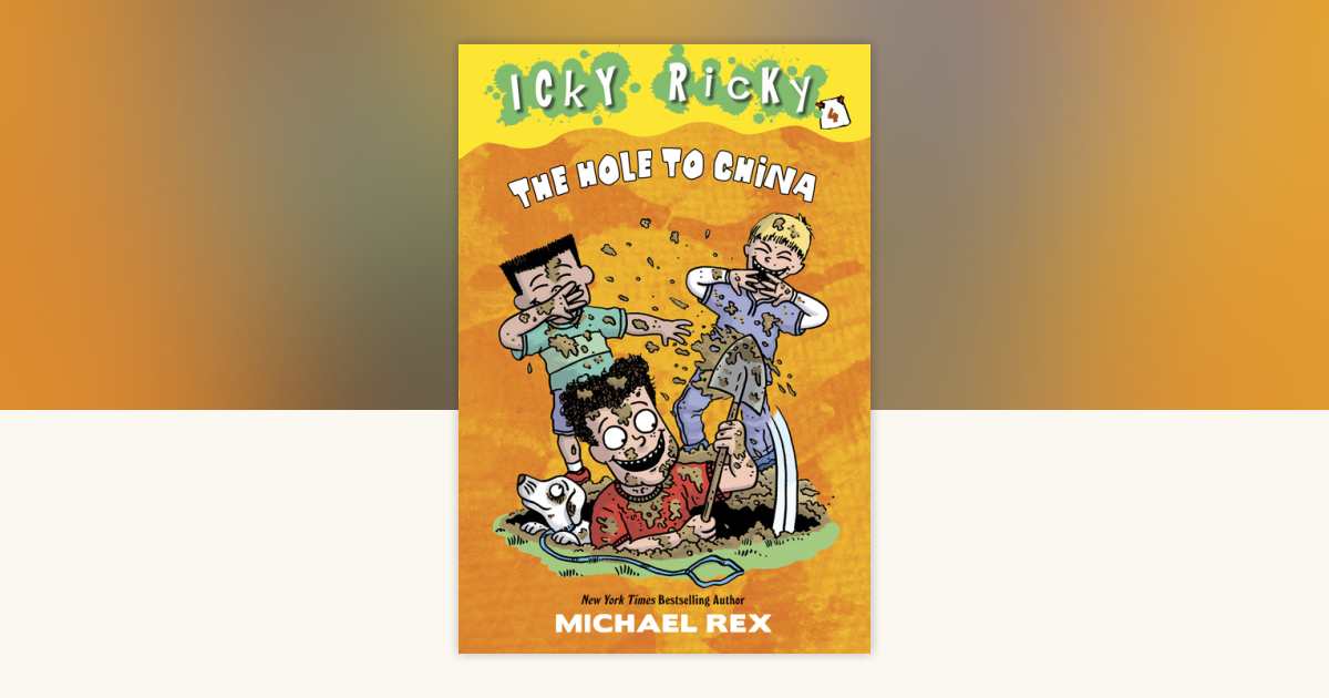Icky Ricky #4: The Hole to China by Michael Rex: 9780385375566 ...