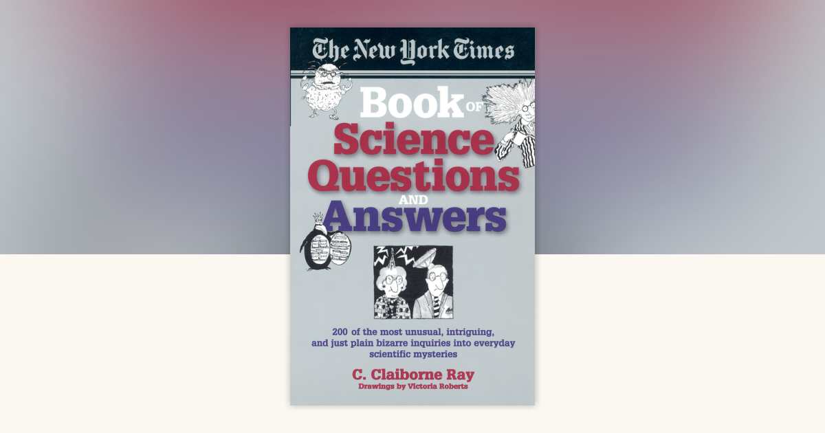 The New York Times Book of Science Questions & Answers by C. Claiborne ...
