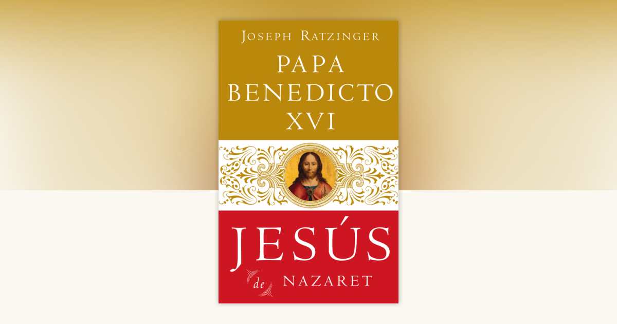 Jesús De Nazaret by Joseph Ratzinger, Papa Benedicto XVI: 9780385525046 ...