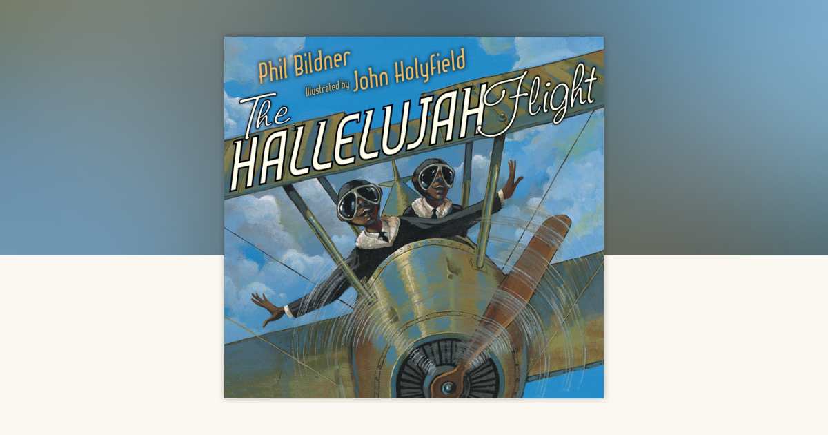The Hallelujah Flight by Phil Bildner: 9780399545887 | PenguinRandomHouse.com: Books