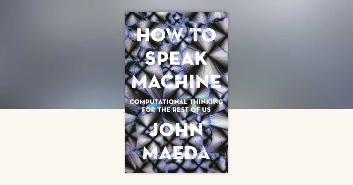 How to Speak Machine by John Maeda: 9780399564420 | PenguinRandomHouse ...