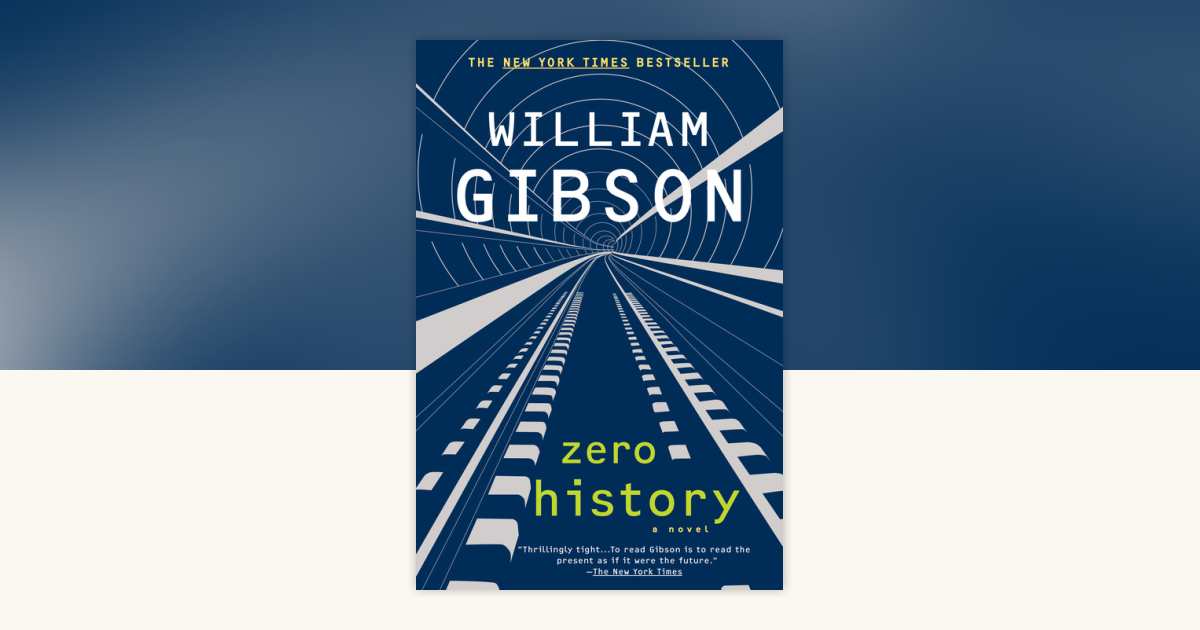 Zero History by William Gibson: 9780425240779 | PenguinRandomHouse.com ...