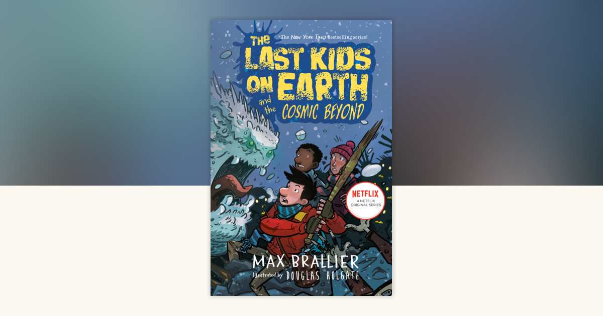 The Last Kids on Earth and the Cosmic Beyond by Max Brallier