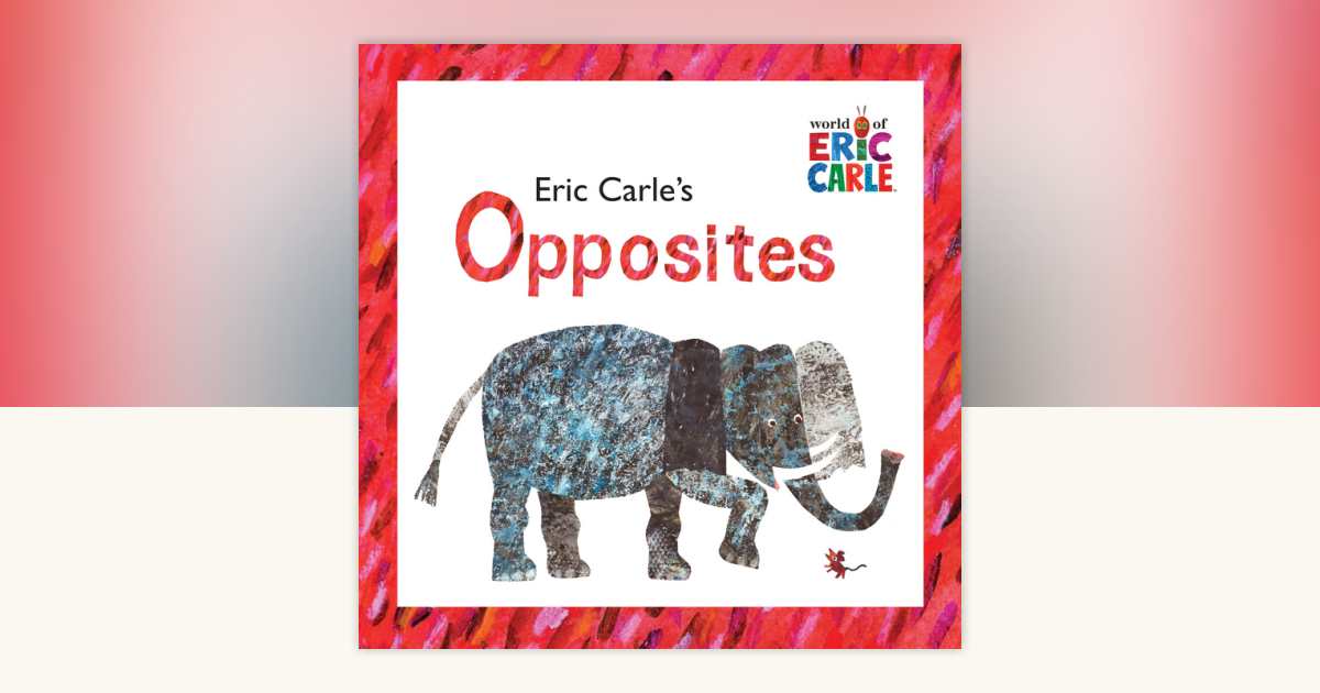 Eric Carle's Opposites by Eric Carle: 9780448445656