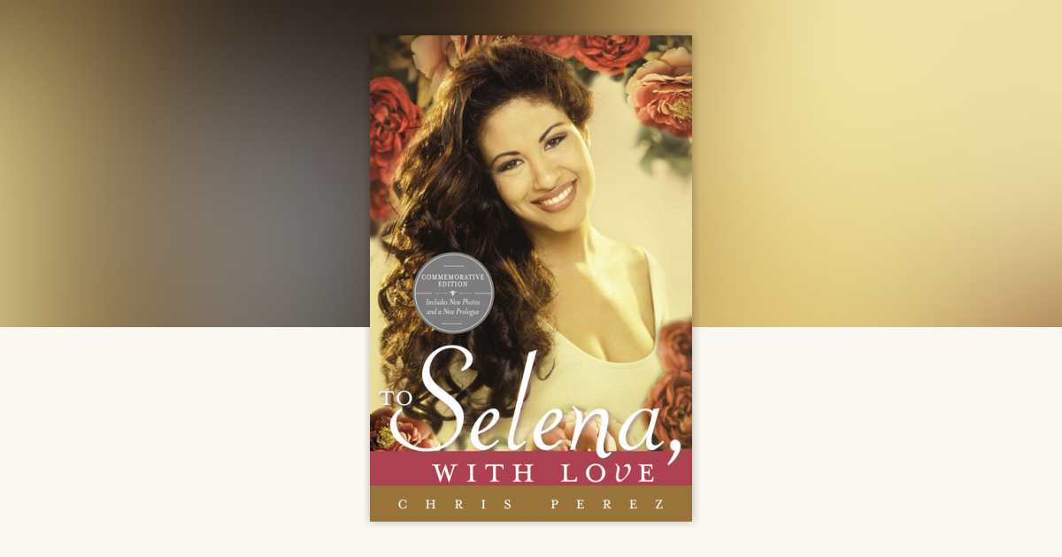 To Selena, with Love by Chris Perez: 9780451414069 | PenguinRandomHouse.com: Books