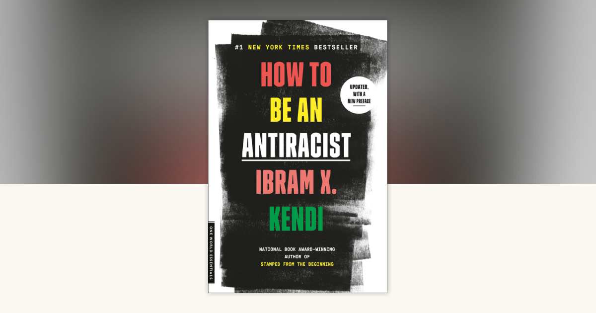 How to Be an Antiracist by Ibram X. Kendi: 9780525509301 ...