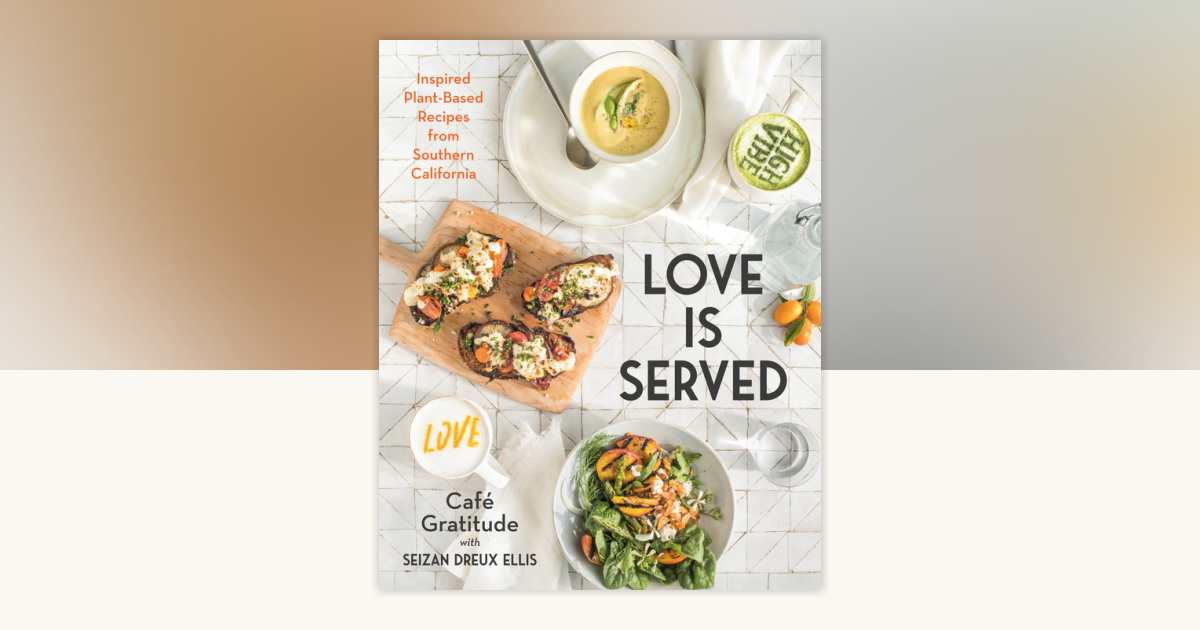 Love is Served by Seizan Dreux Ellis, Café Gratitude