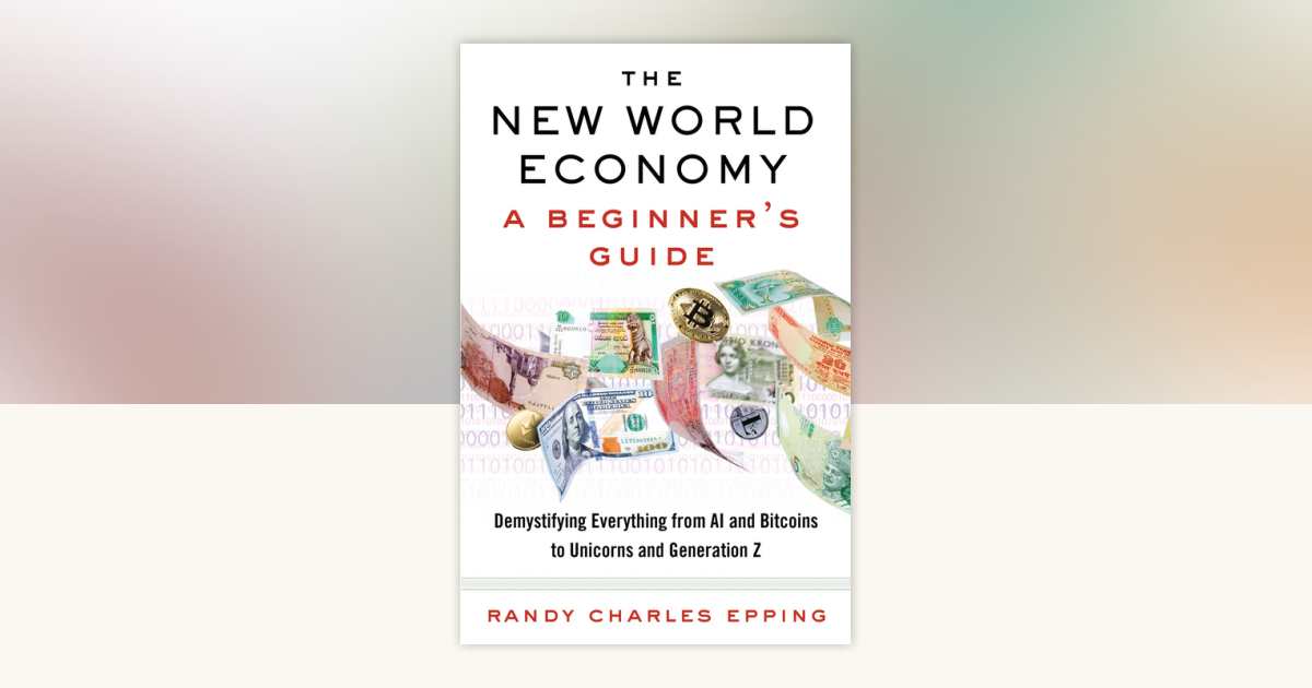 The New World Economy: A Beginner's Guide by Randy Charles