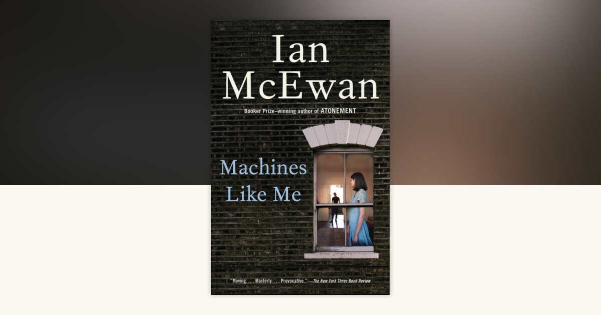 Machines Like Me by Ian McEwan: 9780525567035 | PenguinRandomHouse.com ...