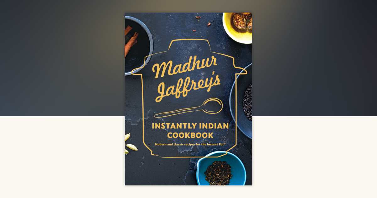 Madhur Jaffrey's Instantly Indian Cookbook