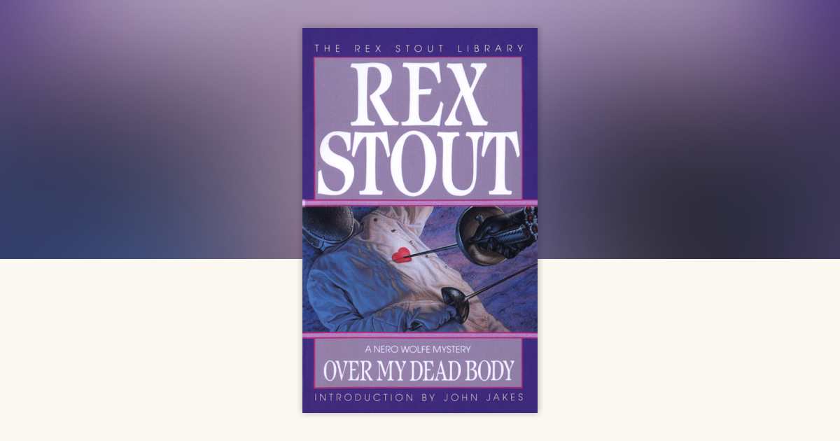 Over My Dead Body by Rex Stout: 9780553231168 | PenguinRandomHouse.com: Books