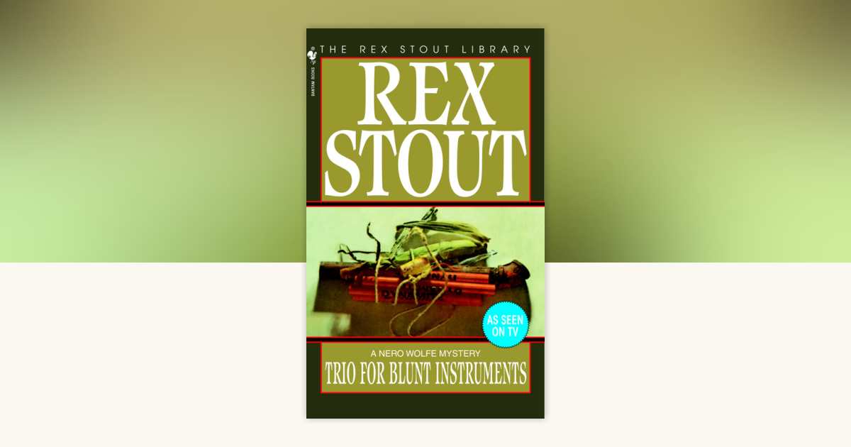 Trio for Blunt Instruments by Rex Stout: 9780553241914 | PenguinRandomHouse.com: Books