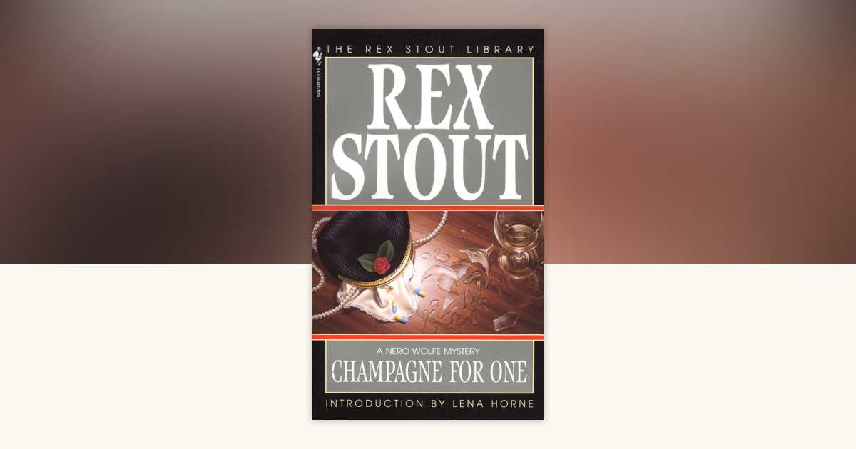Champagne for One by Rex Stout: 9780553244380 | PenguinRandomHouse.com: Books