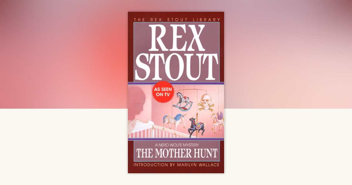 The Mother Hunt by Rex Stout: 9780553247374 | PenguinRandomHouse.com: Books
