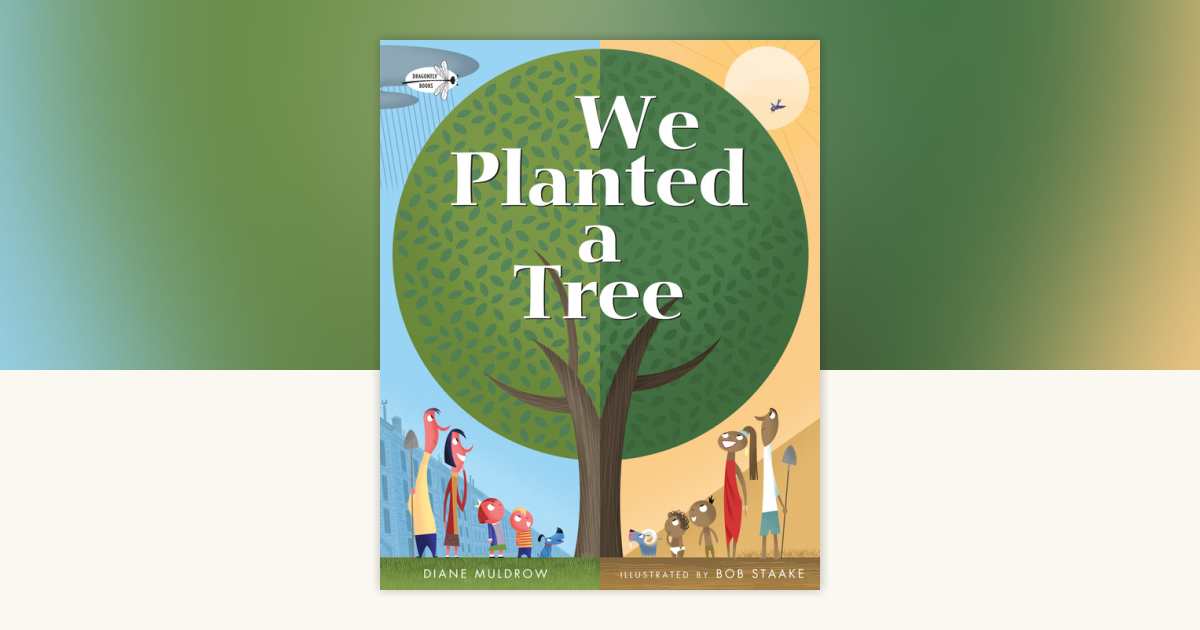 We Planted a Tree by Diane Muldrow: 9780553539035 | PenguinRandomHouse.com:  Books
