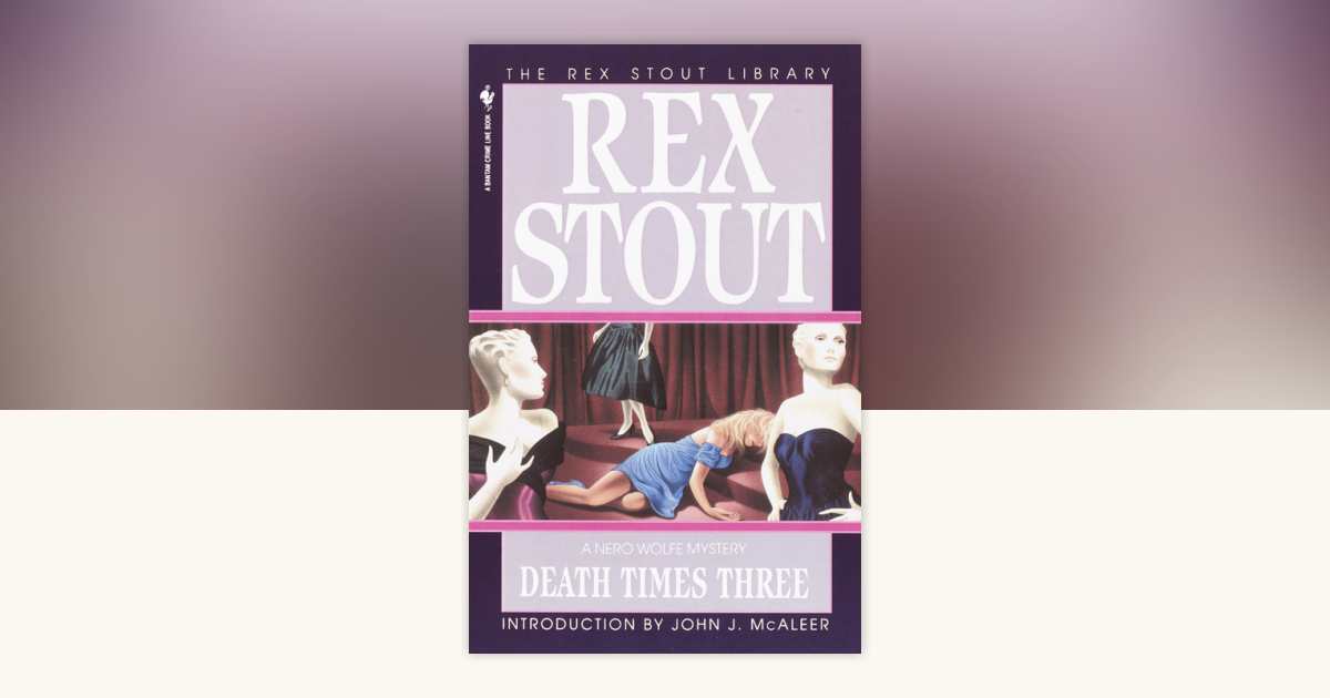 Death Times Three by Rex Stout: 9780553763058 | PenguinRandomHouse.com: Books