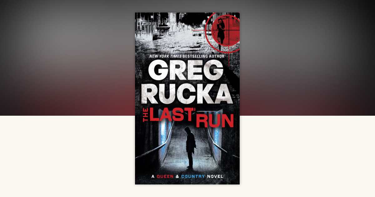 The Last Run by Greg Rucka: 9780553907889 | PenguinRandomHouse.com: Books