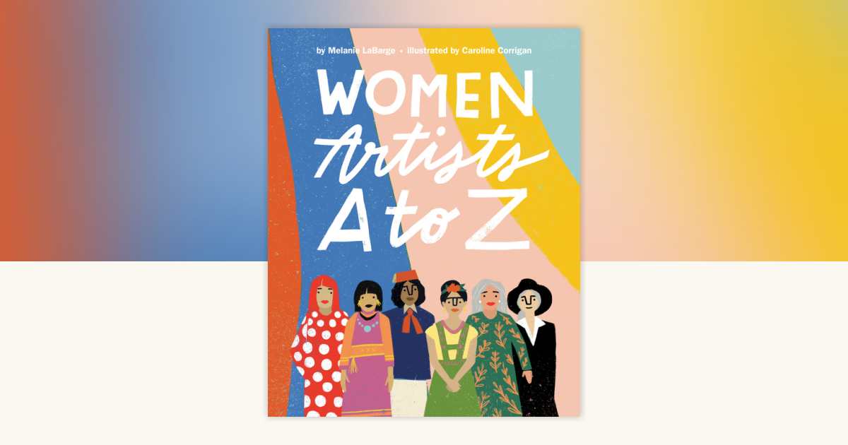 Women Artists A to Z by Melanie LaBarge: 9780593108727