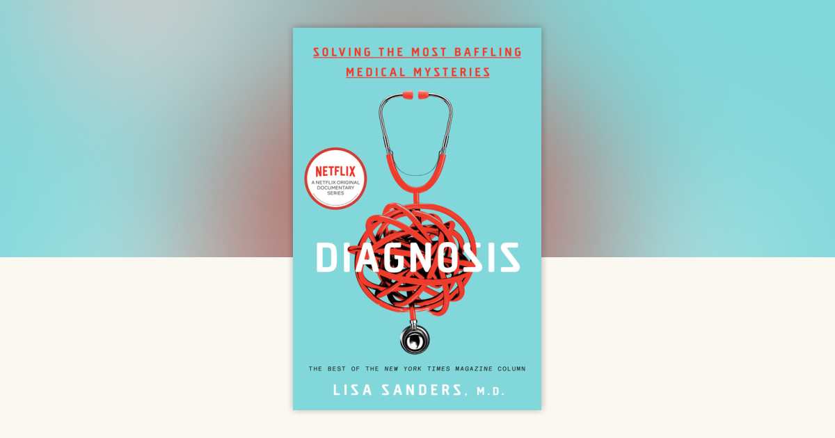 Diagnosis by Lisa Sanders: 9780593136638 | PenguinRandomHouse.com