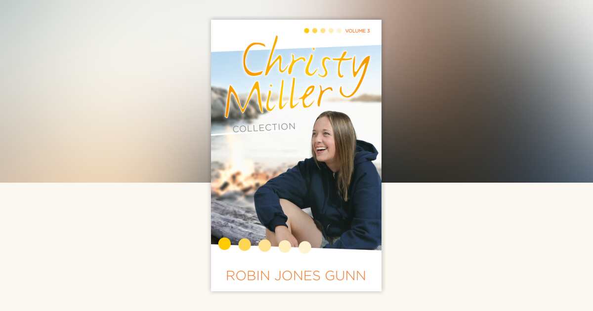 Christy Miller Collection, Vol 3 by Robin Jones Gunn: 9780593193037 ...