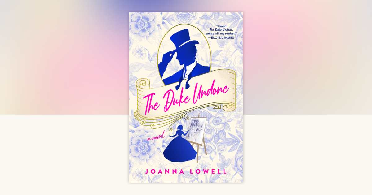 The Duke Undone by Joanna Lowell: 9780593198285 | PenguinRandomHouse ...