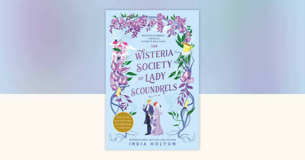 The Wisteria Society of Lady Scoundrels by India Holton: 9780593200162 |  PenguinRandomHouse.com: Books