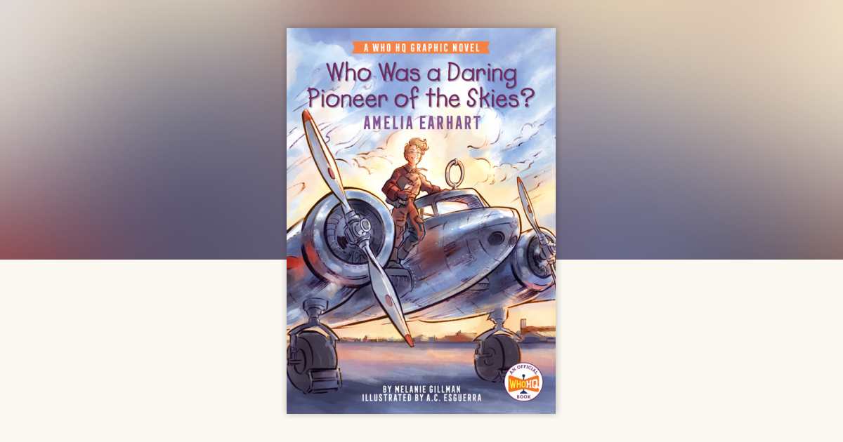 Who Was a Daring Pioneer of the Skies?: Amelia Earhart by Melanie
