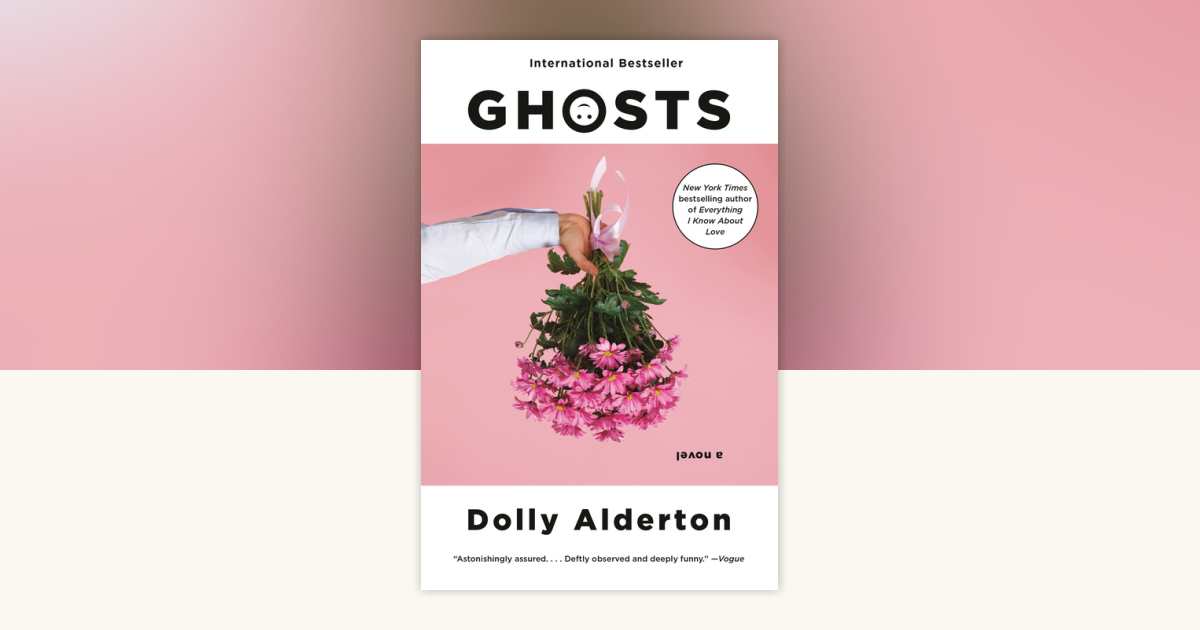 Ghosts by Dolly Alderton: 9780593313978 | PenguinRandomHouse.com