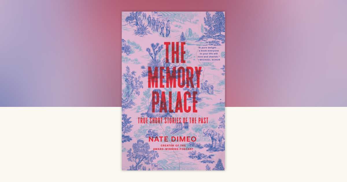 The Memory Palace by Nate DiMeo: 9780593446164 | PenguinRandomHouse.com ...