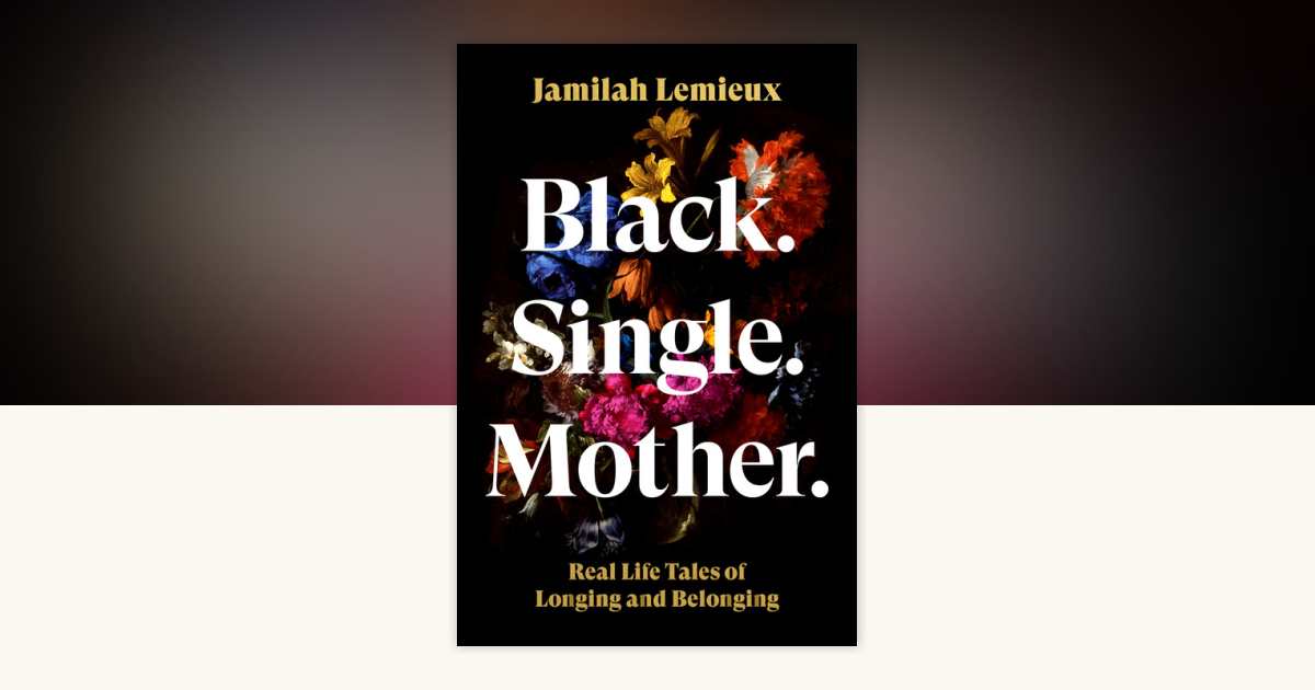 Black. Single. Mother. by Jamilah Lemieux: 9780593447543