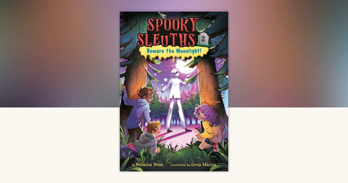 Spooky Sleuths #2: Beware the Moonlight! by Natasha Deen