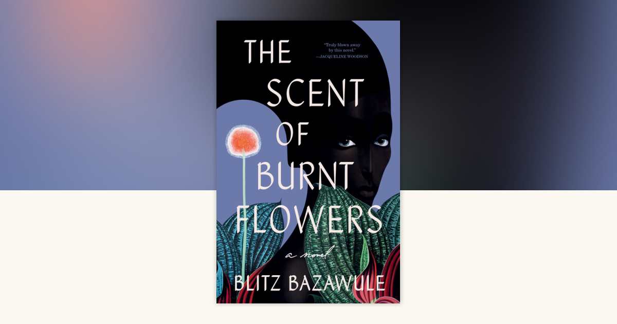 The Scent of Burnt Flowers by Blitz Bazawule: 9780593496251